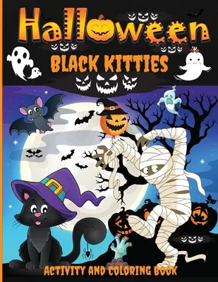 Halloween Black Kitties Activity and Coloring Book (Halloweenske čierne mačičky): Strašidelný halloweenský pracovný zošit pre deti od 4 do 8 rokov, maľovanky, hľadanie slov, bludiská, bodky a bodky. - Halloween Black Kitties Activity and Coloring Book: A Spooky Halloween Workbook for Kids Ages 4-8, Coloring Pages, Word Searches, Mazes, Dot-To-Dot Pu