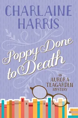 Poppy Done to Death: Záhada Aurory Teagardenovej - Poppy Done to Death: An Aurora Teagarden Mystery
