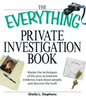 The Everything Private Investigation Book: Vydanie: Súkromné vyšetrovanie: zvládnite techniky profesionálov na preskúmanie dôkazov, vypátranie ľudí a odhalenie pravdy - The Everything Private Investigation Book: Master the Techniques of the Pros to Examine Evidence, Trace Down People, and Discover the Truth