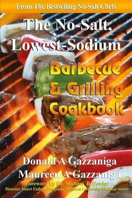 Kuchařka bez soli a s najnižším obsahom sodíka na grilovanie - No Salt, Lowest Sodium Barbecue & Grilling Cookbook