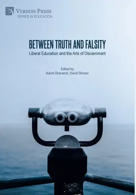 Medzi pravdou a nepravdou: Liberálne vzdelávanie a umenie rozlišovania - Between Truth and Falsity: Liberal Education and the Arts of Discernment
