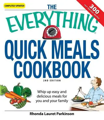 The Everything Quick Meals Cookbook (Kuchárska kniha o rýchlych jedlách): Jednoduché a chutné jedlá pre vás a vašu rodinu - The Everything Quick Meals Cookbook: Whip Up Easy and Delicious Meals for You and Your Family