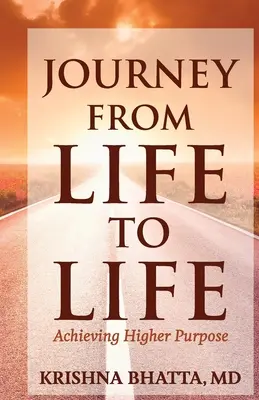 Cesta zo života do života: Dosiahnutie vyššieho cieľa - Journey from Life to Life: Achieving Higher Purpose
