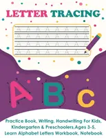 Sledovanie listov: Písanie rukou pre deti, škôlkarov a predškolákov, vek 3-5 rokov, učenie a písanie veľkých písmen a lo - Letter Tracing: Practice Book, Writing Page, Handwriting For Kids, Kindergarten & Preschoolers, Ages 3-5, Learn & Write Uppercase & Lo