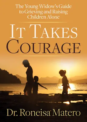 Chce to odvahu: Príručka mladej vdovy, ako smútiť a vychovávať deti osamote - It Takes Courage: The Young Widow's Guide to Grieving and Raising Children Alone
