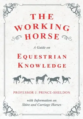 Pracovný kôň - príručka o jazdeckých znalostiach s informáciami o koňoch plemena shire a kočiarových koňoch - The Working Horse - A Guide on Equestrian Knowledge with Information on Shire and Carriage Horses