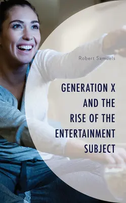 Generácia X a vzostup subjektu zábavy - Generation X and the Rise of the Entertainment Subject