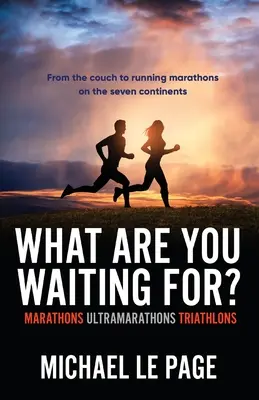 Na čo čakáte: Maratóny, ultramaratóny, triatlony - What Are You Waiting For?: Marathons, Ultramarathons, Triathlons