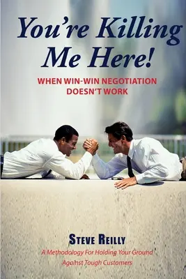 Ty ma tu zabíjaš! Keď vyjednávanie bez víťaza nefunguje - You're Killing Me Here!: When Win-Win Negotiation Doesn't Work