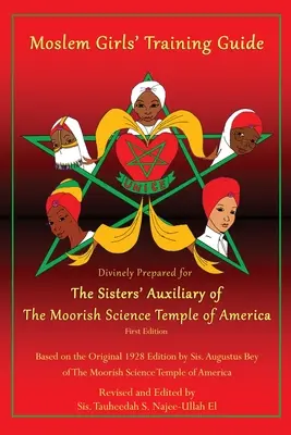 Príručka pre moslimské dievčatá: Božsky pripravené pre pomocné sestry maurského vedeckého chrámu v Amerike - Moslem Girls' Training Guide: Divinely Prepared for the Sisters' Auxiliary of the Moorish Science Temple of America