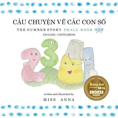 The Number Story 1 CU CHUYỆN VỀ CC CON SỐ: Malá kniha prvá anglicko-vietnamská - The Number Story 1 CU CHUYỆN VỀ CC CON SỐ: Small Book One English-Vietnamese