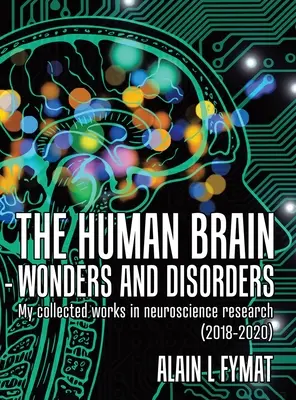 Ľudský mozog - zázraky a poruchy: Môj súbor prác z neurovedného výskumu (2018-2020) - The Human Brain - Wonders and Disorders: My Collected Works in Neuroscience Research (2018-2020)