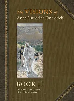 Videnia Anny Kataríny Emmerichovej (Deluxe Edition): Kniha II - The Visions of Anne Catherine Emmerich (Deluxe Edition): Book II