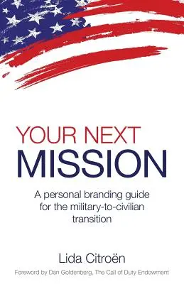 Vaša ďalšia misia: A Personal Branding Guide for the Military-To-Civilian Transition. - Your Next Mission: A Personal Branding Guide for the Military-To-Civilian Transition.