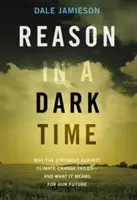 Rozum v temných časoch: Prečo boj proti zmene klímy zlyhal - a čo to znamená pre našu budúcnosť - Reason in a Dark Time: Why the Struggle Against Climate Change Failed -- And What It Means for Our Future