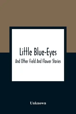 Malé modroočko: a iné príbehy o poliach a kvetoch - Little Blue-Eyes: And Other Field And Flower Stories