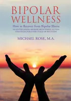 Bipolárny wellness: Ako sa zotaviť z bipolárnej choroby: Zábavné memoáre s jednoduchými stratégiami pre každú fázu zotavovania - Bipolar Wellness: How to Recover from Bipolar Illness: An Entertaining Memoir with Simple Strategies for Every Stage of Recovery