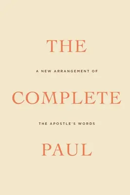 Kompletný Pavol: Nové usporiadanie apoštolových slov - The Complete Paul: A New Arrangement of the Apostle's Words