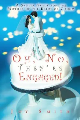 Ale nie, zasnúbili sa! A Sanity Guide for the Mother of the Bride or Groom (Sprievodca zdravým rozumom pre matku nevesty alebo ženícha) - Oh No, They're Engaged!: A Sanity Guide for the Mother of the Bride or Groom