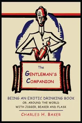 Spoločník džentlmena: Kniha o exotickom pití alebo cesta okolo sveta s džbánom, kadičkou a fľašou - The Gentleman's Companion: Being an Exotic Drinking Book Or, Around the World with Jigger, Beaker and Flask