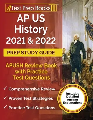 AP US History 2021 and 2022 Prep Study Guide: Príprava na štúdium dejín USA 2021 a 2022: APUSH Review Book with Practice Test Questions [obsahuje podrobné vysvetlenia odpovedí] - AP US History 2021 and 2022 Prep Study Guide: APUSH Review Book with Practice Test Questions [Includes Detailed Answer Explanations]
