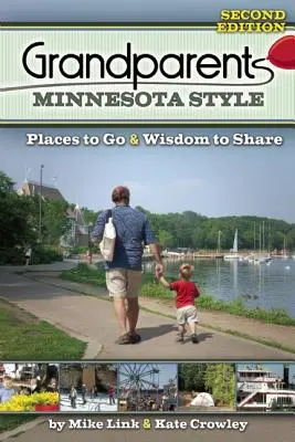 Starí rodičia Minnesota Style: Miesta, kam ísť, a múdrosť, o ktorú sa podeliť - Grandparents Minnesota Style: Places to Go and Wisdom to Share