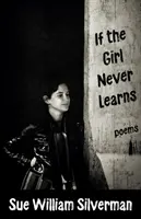 Ak sa dievča nikdy neučí: Básne - If the Girl Never Learns: Poems
