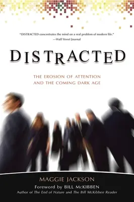 Rozptýlená pozornosť: Rozptýlenie pozornosti a prichádzajúci temný vek - Distracted: The Erosion of Attention and the Coming Dark Age