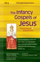 Evanjeliá o Ježišovom detstve: Apokryfné príbehy z detstva Márie a Ježiša s poznámkami a vysvetlivkami - The Infancy Gospels of Jesus: Apocryphal Tales from the Childhoods of Mary and Jesusa Annotated & Explained