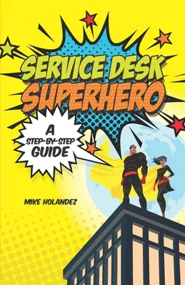 Superhrdina servisného pultu: Sprievodca krok za krokom - Service Desk Superhero: A Step-By-Step Guide