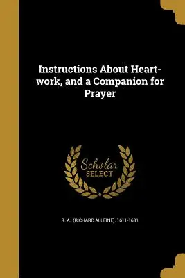 Poučenie o práci srdca a spoločník na modlitbu (R. a. (Richard Alleine) 1611-1681) - Instructions About Heart-work, and a Companion for Prayer (R. a. (Richard Alleine) 1611-1681)