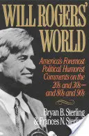 Svet Willa Rogersa: a tridsiatych, osemdesiatych a deväťdesiatych rokov minulého storočia. - Will Rogers' World: America's Foremost Political Humorist Comments on the 20's and 30's and 80's and 90's