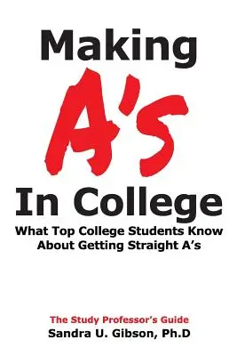 Urobiť päťku na vysokej škole: Čo vedia najlepší študenti vysokej školy o tom, ako získať samé jedničky - Making A's in College: What Top College Students Know about Getting Straight-A's