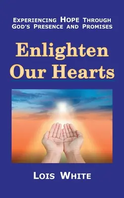 Osvieťte naše srdcia: Prežívanie nádeje prostredníctvom Božej prítomnosti a zasľúbení - Enlighten Our Hearts: Experiencing Hope Through God's Presence and Promises