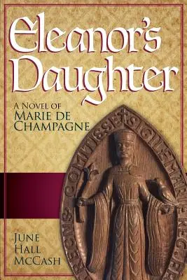 Eleanorova dcéra: Román Marie de Champagne - Eleanor's Daughter: A Novel of Marie de Champagne