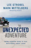 Neočakávané dobrodružstvo: Nečakané dobrodružstvo: Každodenné riziko, aby sme sa s ľuďmi rozprávali o Ježišovi - The Unexpected Adventure: Taking Everyday Risks to Talk with People about Jesus