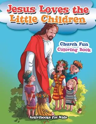 Ježiš miluje malé deti Cirkevné zábavné maľovanky - Jesus Loves the Little Children Church Fun Coloring Book