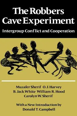Experiment v jaskyni lupičov: Konflikt a spolupráca medzi skupinami. [Pôvodné vydanie ako Intergroup Conflict and Group Relations] - The Robbers Cave Experiment: Intergroup Conflict and Cooperation. [Orig. Pub. as Intergroup Conflict and Group Relations]