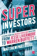 Superinvestori: Od Jesseho Livermora po Warrena Buffetta a ďalších - Superinvestors: Lessons from the Greatest Investors in History - From Jesse Livermore to Warren Buffett and Beyond
