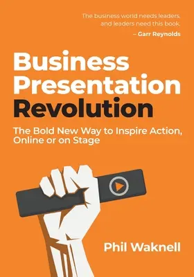 Revolúcia v obchodných prezentáciách: Odvážny nový spôsob, ako inšpirovať k činnosti, online alebo na pódiu - Business Presentation Revolution: The Bold New Way to Inspire Action, Online or on Stage