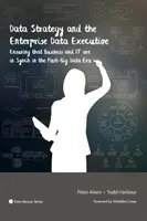Dátová stratégia a manažér podnikových údajov: Zaistenie súladu medzi podnikom a IT v ére po zavedení veľkých dát - Data Strategy and the Enterprise Data Executive: Ensuring that Business and IT are in Synch in the Post-Big Data Era