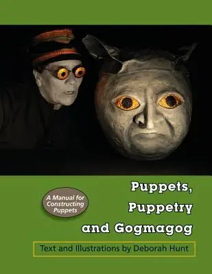 Bábky, bábkoherectvo a gogmag: Príručka na stavbu bábok - Puppets, Puppetry and Gogmagog: A Manual for constructing Puppets