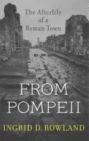 Z Pompejí: Vydanie knihy: Posmrtný život rímskeho mesta - From Pompeii: The Afterlife of a Roman Town