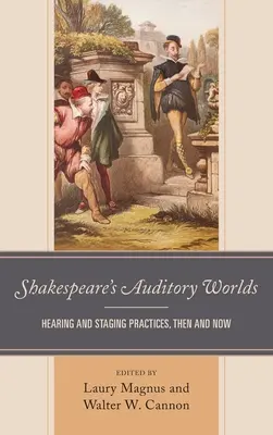 Shakespearove zvukové svety: Počúvanie a inscenačné postupy vtedy a dnes - Shakespeare's Auditory Worlds: Hearing and Staging Practices, Then and Now