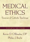 Lekárska etika: Vydanie štvrté: Zdroje katolíckej náuky - Medical Ethics: Sources of Catholic Teachings, Fourth Edition