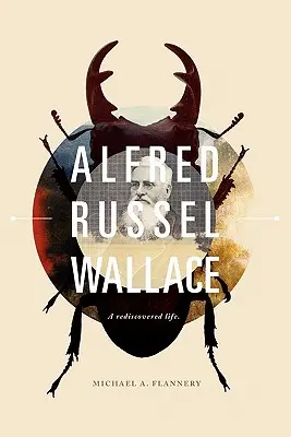 Alfred Russel Wallace: Znovuobjavený život - Alfred Russel Wallace: A Rediscovered Life
