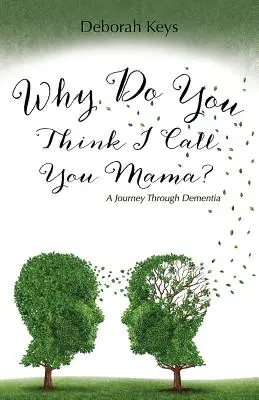 Prečo si myslíš, že ťa volám mama? Cesta demenciou - Why Do You Think I Call You Mama? A Journey Through Dementia