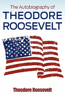Autobiografia Theodora Roosevelta - The Autobiography of Theodore Roosevelt