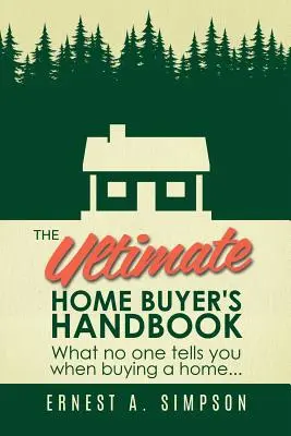 Dokonalá príručka kupujúceho domu: Čo vám nikto nepovie pri kúpe domu. . . - The Ultimate Home Buyer's Handbook: What No One Tells You When Buying a Home. . .