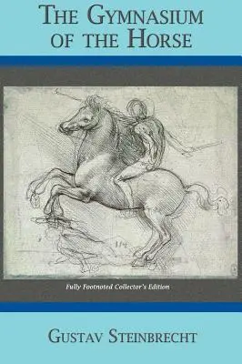 Gymnázium koňa: Gymnázium: kompletne poznámkami opatrené zberateľské vydanie - Gymnasium of the Horse: Completely Footnoted Collector's Edition